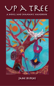 Up A Tree: A Novel and Shamanic Handbook, by Jane Burns